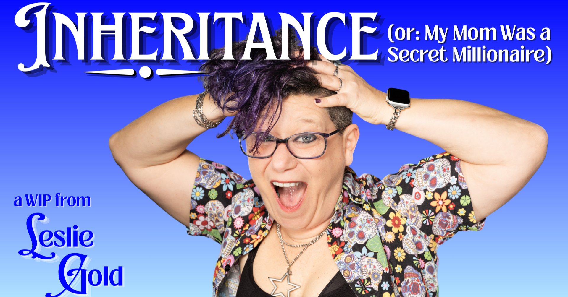 Leslie Gold: Inheritance (or: My Mom Was a Secret Millionaire) - WIP