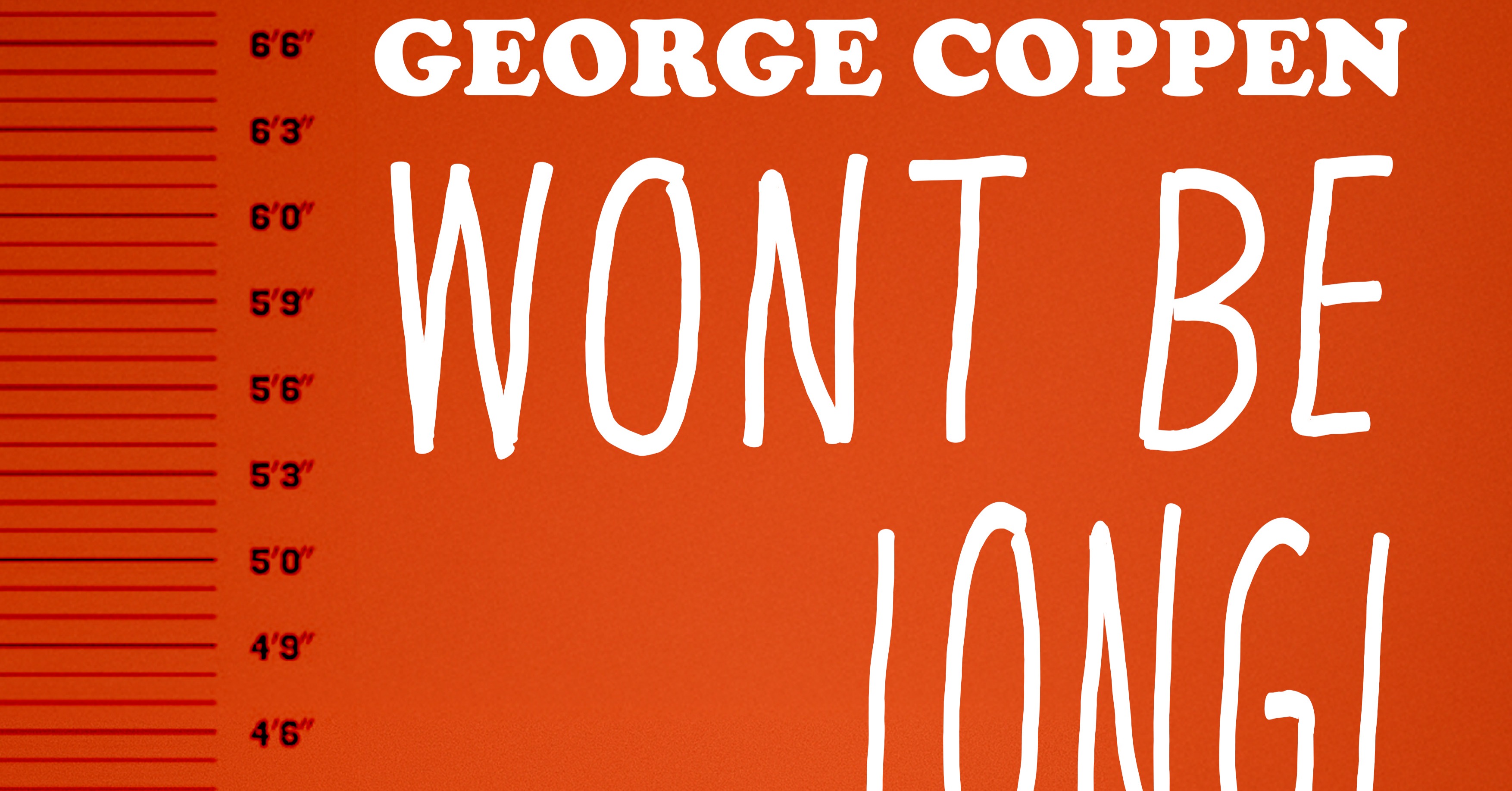 George Coppen: Won't be long!
