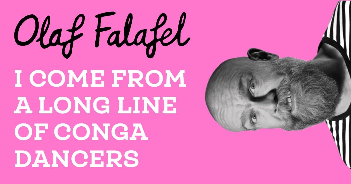 Olaf Falafel:  I Come From A Long Line Of Conga Dancers