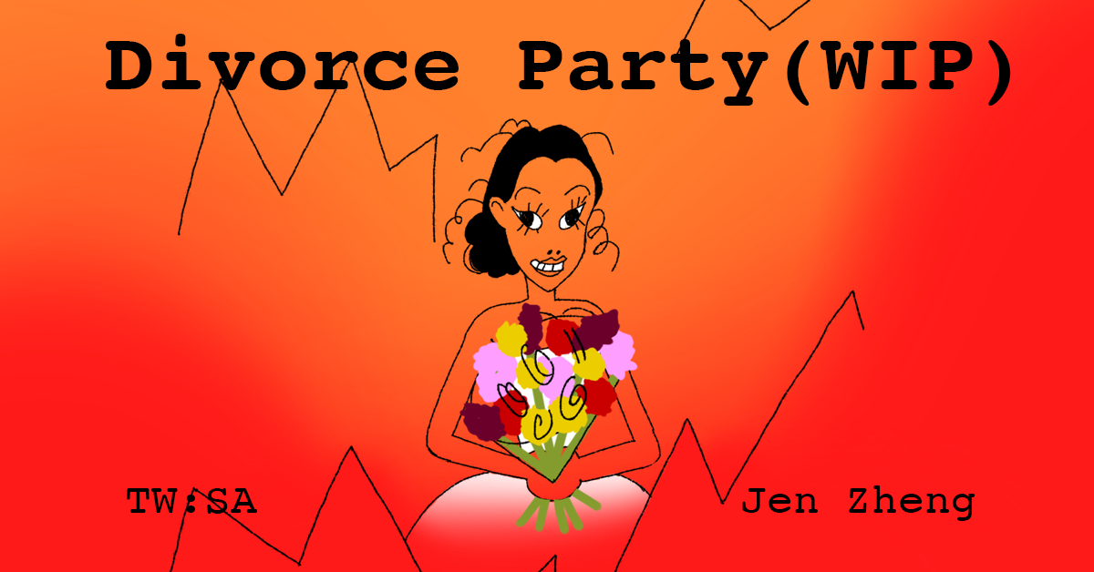 Jen Zheng: Divorce Party (WIP)